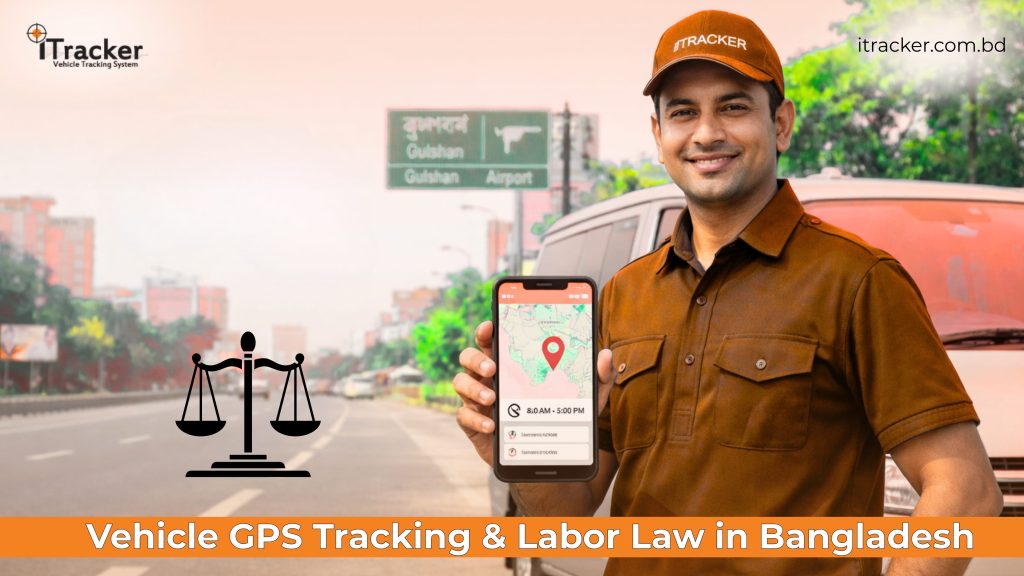 Vehicle GPS Tracking & Labor Law in Bangladesh